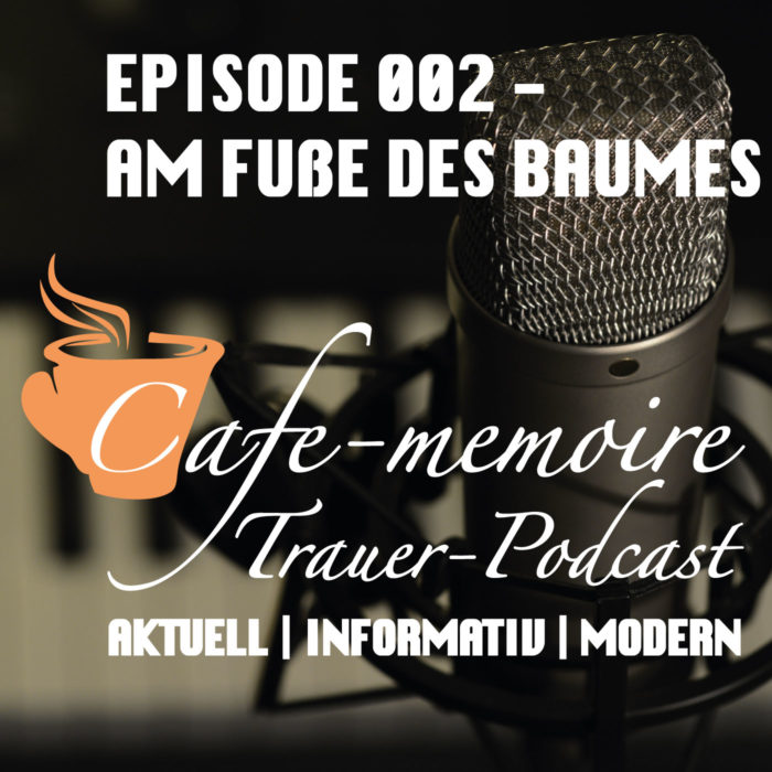 Trauerpodcast Podcast Episode2 Am Fuße des Baumes