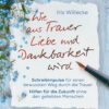 wie aus Trauer Liebe und Dankbarkeit wird Iris Willecke